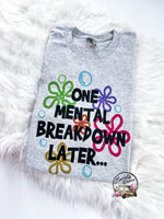 One Mental Breakdown Later ~ Tshirt, Sweatshirt or Hoodie