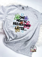 One Mental Breakdown Later ~ Tshirt, Sweatshirt or Hoodie