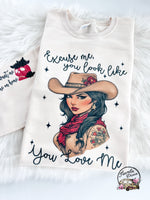 Excuse Me You look like you Love me ~ Tshirt, Sweatshirt or Hoodie