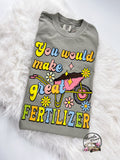 You would Make Great Fertilizer ~ Tshirt, Sweatshirt or Hoodie