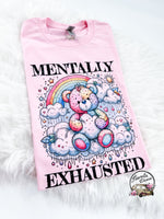 Mentally Exhausted Bear ~ Tshirt, Sweatshirt or Hoodie