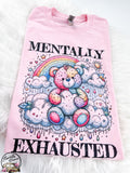 Mentally Exhausted Bear ~ Tshirt, Sweatshirt or Hoodie