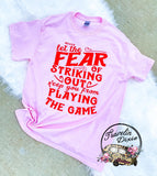 Don't Let the Fear of Striking out Keep you from Playing the Game Everyday Tee