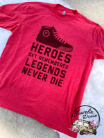 Hero's Get Remembered, Legends Never Die Everyday Tee