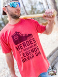 Hero's Get Remembered, Legends Never Die Everyday Tee