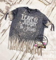 Leave the Judgin to Jesus Fringe Tee