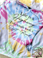 Life is a Highway, I Obviously took the Dirt Road Tie Dye Hoodie ~ Hooded Sweatshirt