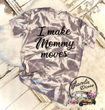 I Make Mommy Moves Shatter Bleach Short Sleeve Shirt