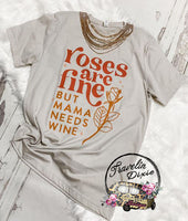 Roses are Fine, but Mama Needs Wine Everyday Tee